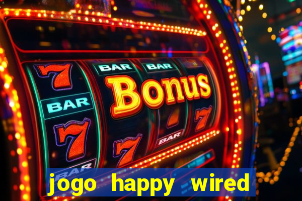 jogo happy wired paga mesmo